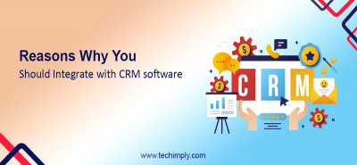 Top Reasons Why You Should Integrate with CRM software